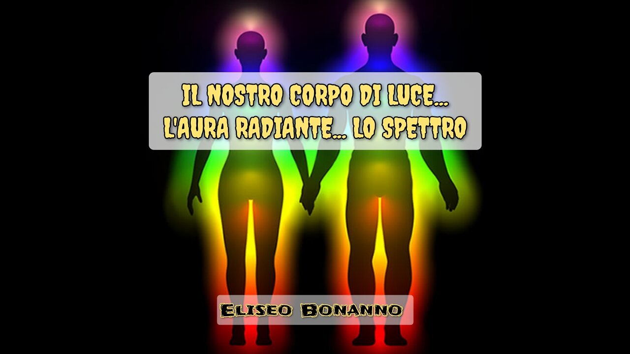 IL NOSTRO CORPO DI LUCE... L'AURA RADIANTE... LO SPETTRO