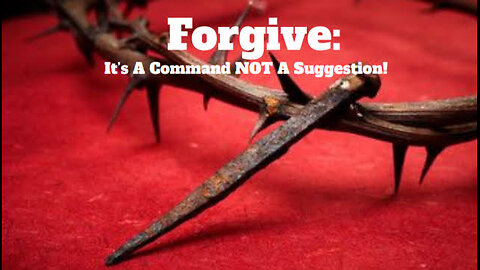 "Forgive: It's A Command NOT A Suggestion!"