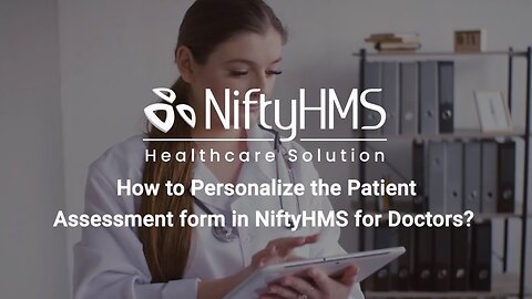 How to Personalize the Patient Assessment Form in NiftyHMS for Doctors?