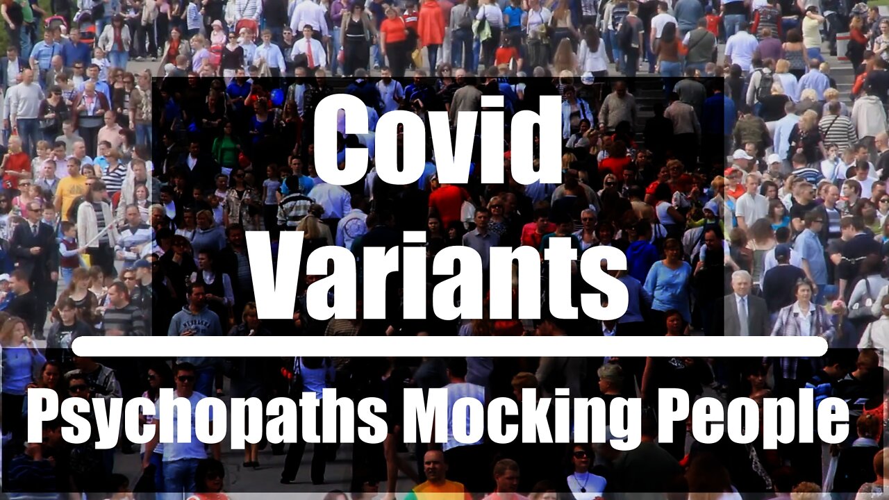 Covid Variants - Psychopaths mocking people