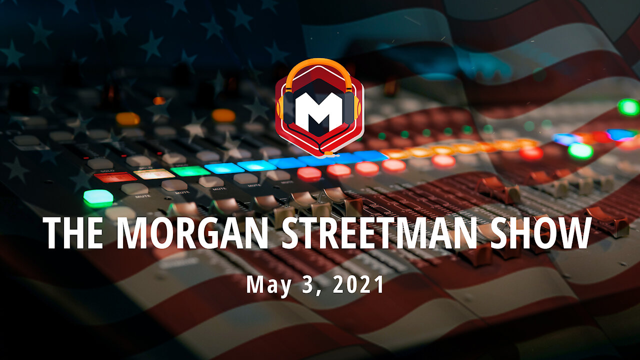 The Morgan Streetman Show | May 3, 2021