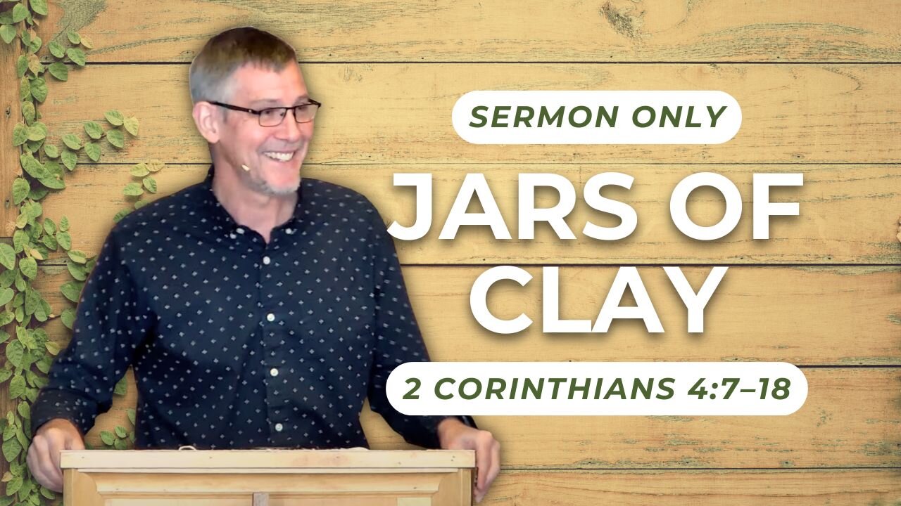 Jars of Clay — 2 Corinthians 4:7–18 (Sermon Only)