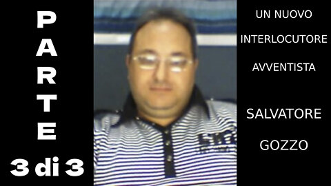 2022.05.09-IL SECONDO AVVENTISTA (PARTE 3 DI 3) SALVATORE GOZZO SI E' PRESENTATO PER SOSTITUIRE DANIELE BENINI