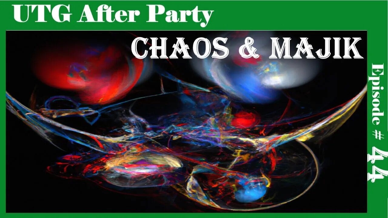 UTG After Party - 44 - Chaos & Majik