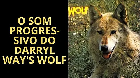 DARRYL WAY'S WOLF: UMA BANDA PROGRESSIVA BRITÂNICA