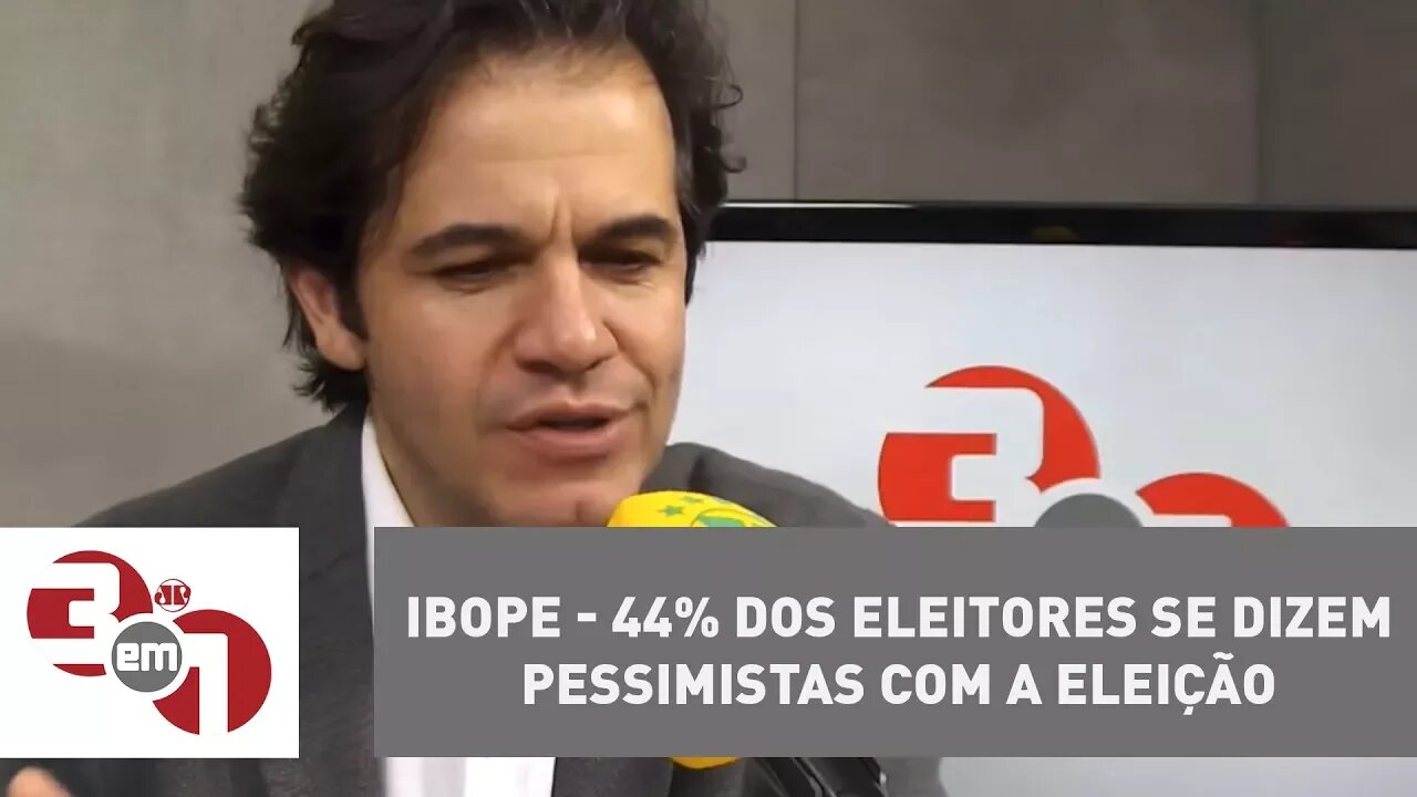 Ibope - 44% dos eleitores se dizem pessimistas com a eleição