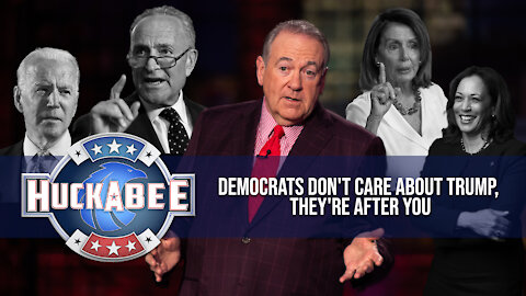 Democrats DON'T CARE About TRUMP, They're After YOU | FOTM | Huckabee