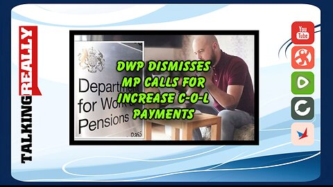 DWP dismisses MP's calls to increase C-O-L payments | Talking Really Channel