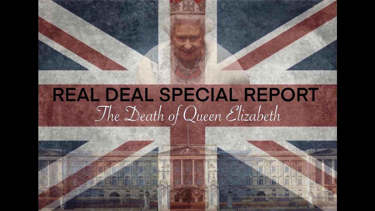 Real Deal Special Report - The Death Of Queen Elizabeth