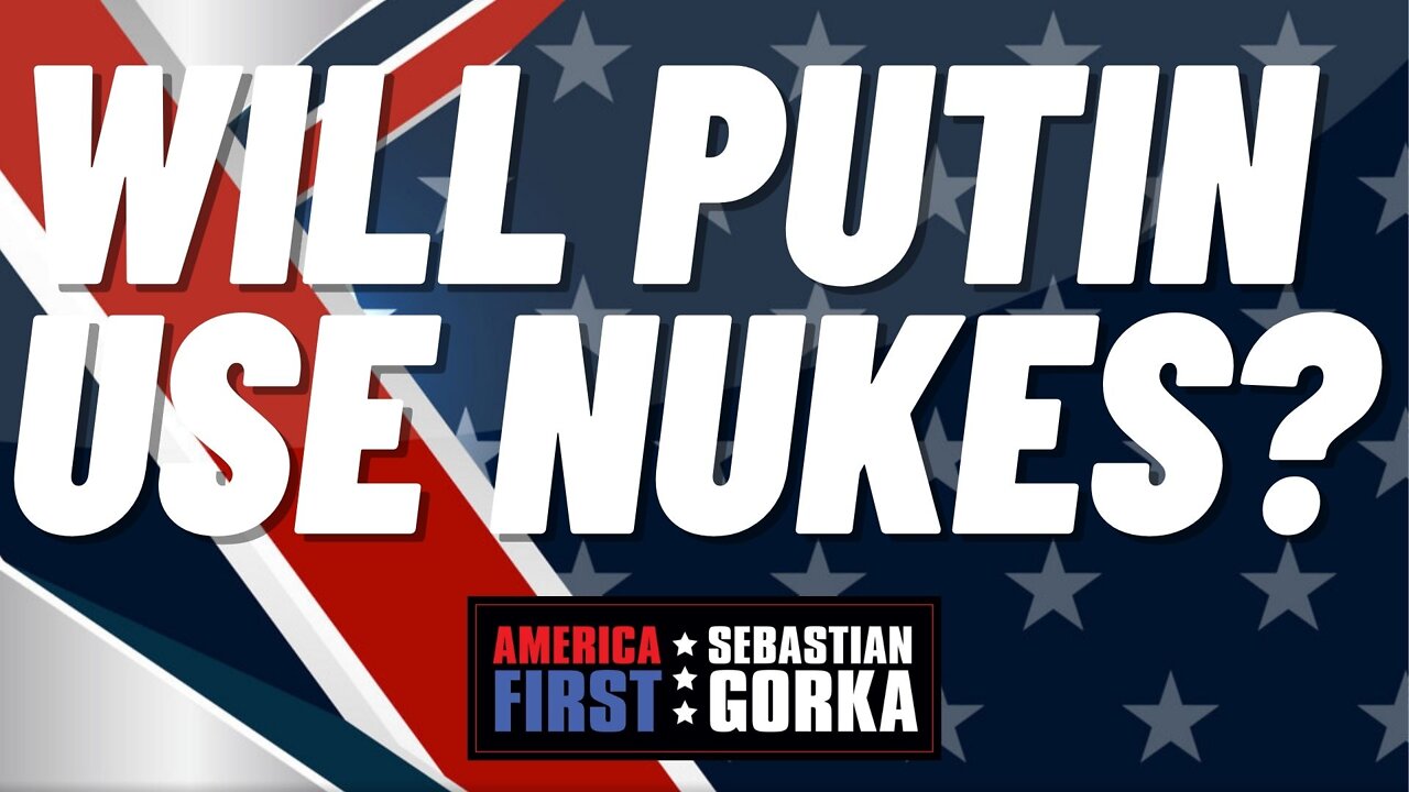 Sebastian Gorka FULL SHOW: Will Putin use nukes?