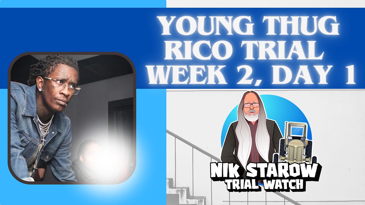 Young Thug RICO Trial, Week 2, day 1.