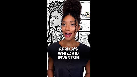 AFRICA’S WHIZZKID INVENTOR