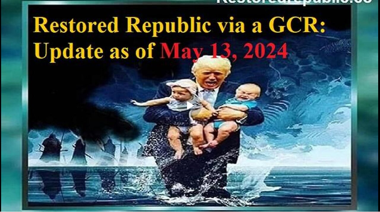 RESTORED REPUBLIC VIA A GCR UPDATE AS OF MAY 13, 2024