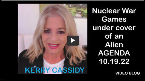 KERRY CASSIDY: NUCLEAR WAR GAMES UNDER COVER OF AN ALIEN AGENDA