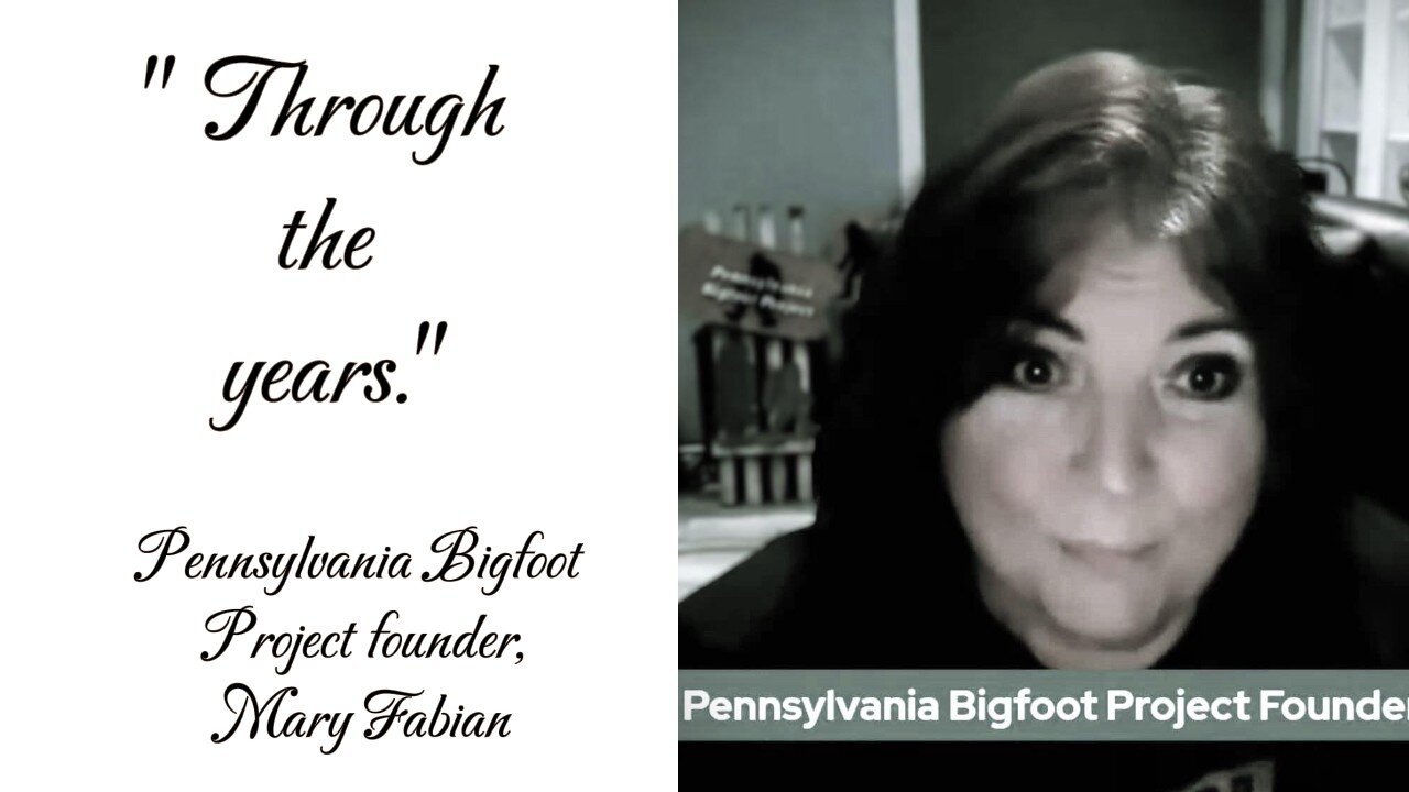 "Through the Years" Mary Fabian , founder of the Pennsylvania Bigfoot Project