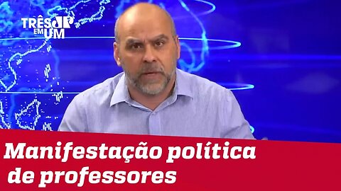 #AlexBorges: Manifestação política de professores contra Escola Sem Partido é contraditória