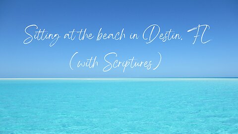 Sitting on the beach in Destin, Florida (with Scriptures)