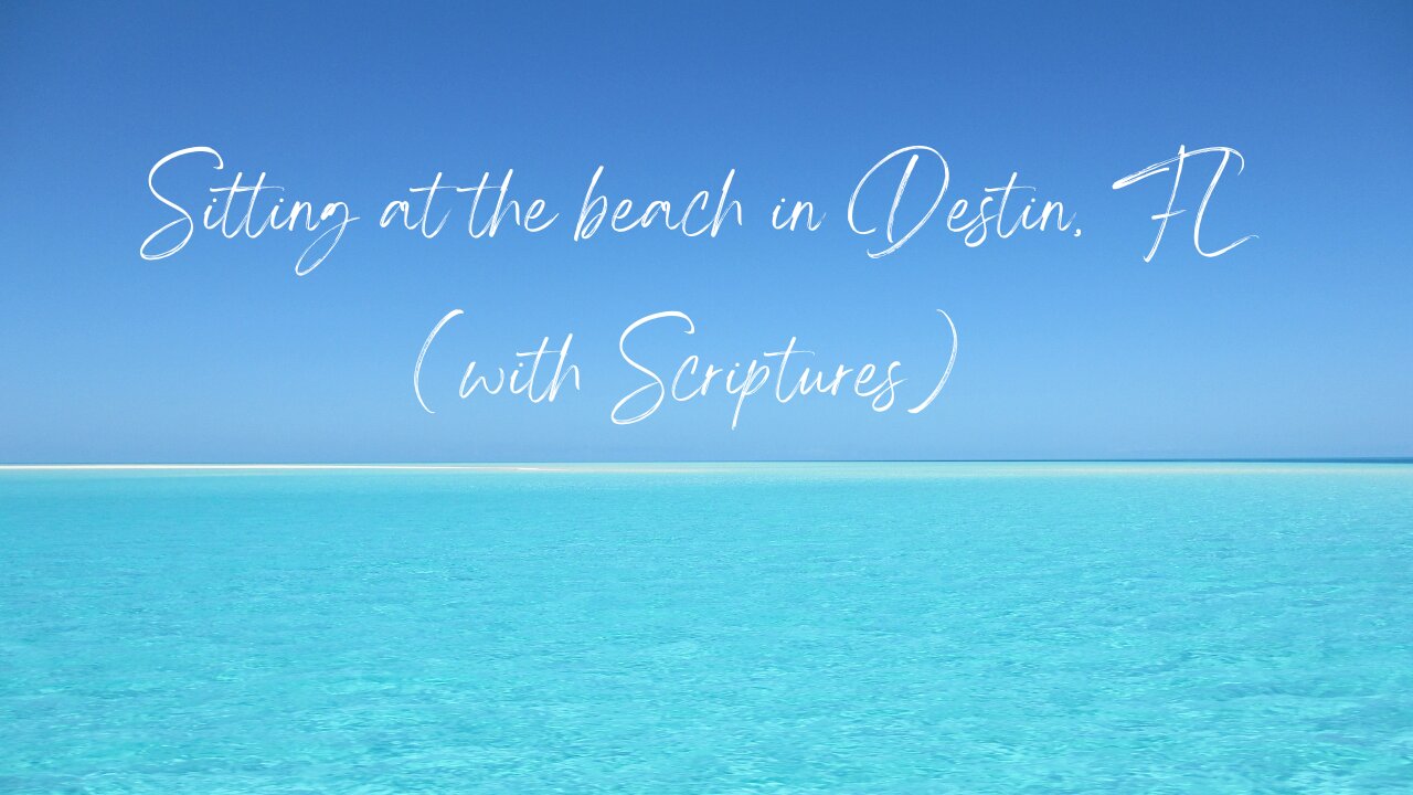 Sitting on the beach in Destin, Florida (with Scriptures)