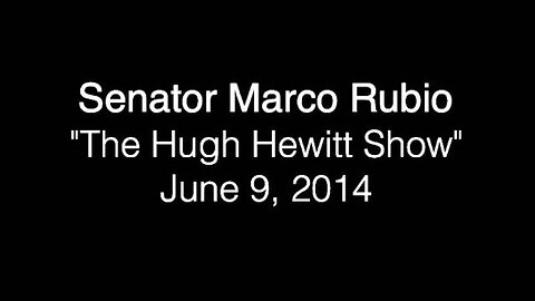 Rubio Discusses Foreign Policy with Hugh Hewitt and Guy Benson