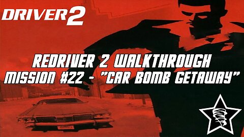 Driver 2 - Redriver 2 Walkthrough - Mission #22 - "Car Bomb Getaway"