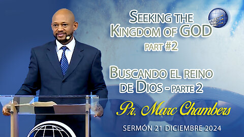 Seeking the Kingdom of GOD (part 2) / Buscando el reino de Dios (parte 2)| Pr. Marc Chambers