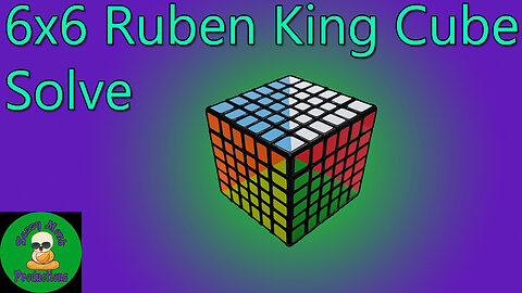 6x6 Ruben King Cube Solve