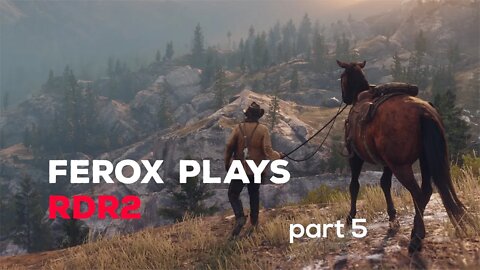 Ferox Plays RDR2 - PART 5