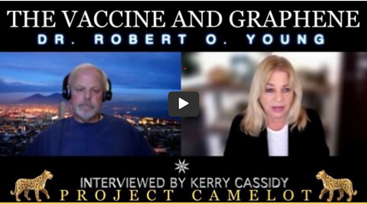 The Vaccine and Graphene—Dr. Robert O. Young Interviewed by Kerry Cassidy 🐆 PROJECT CAMELOT