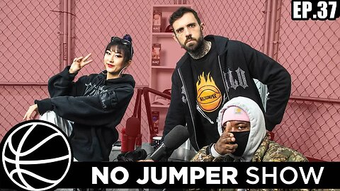 The No Jumper Show Ep. 37