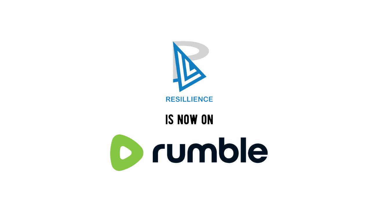 RESILLIENCE IS NOW ON RUMBLE !