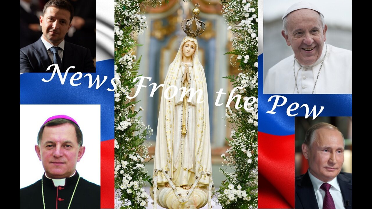 News From the Pew: Episode 7: State of the Union & Consecration of Russia & Ukraine