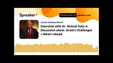 Interview with Dr. Shmuel Katz: A Discussion about Israel's Challenges + What's Ahead