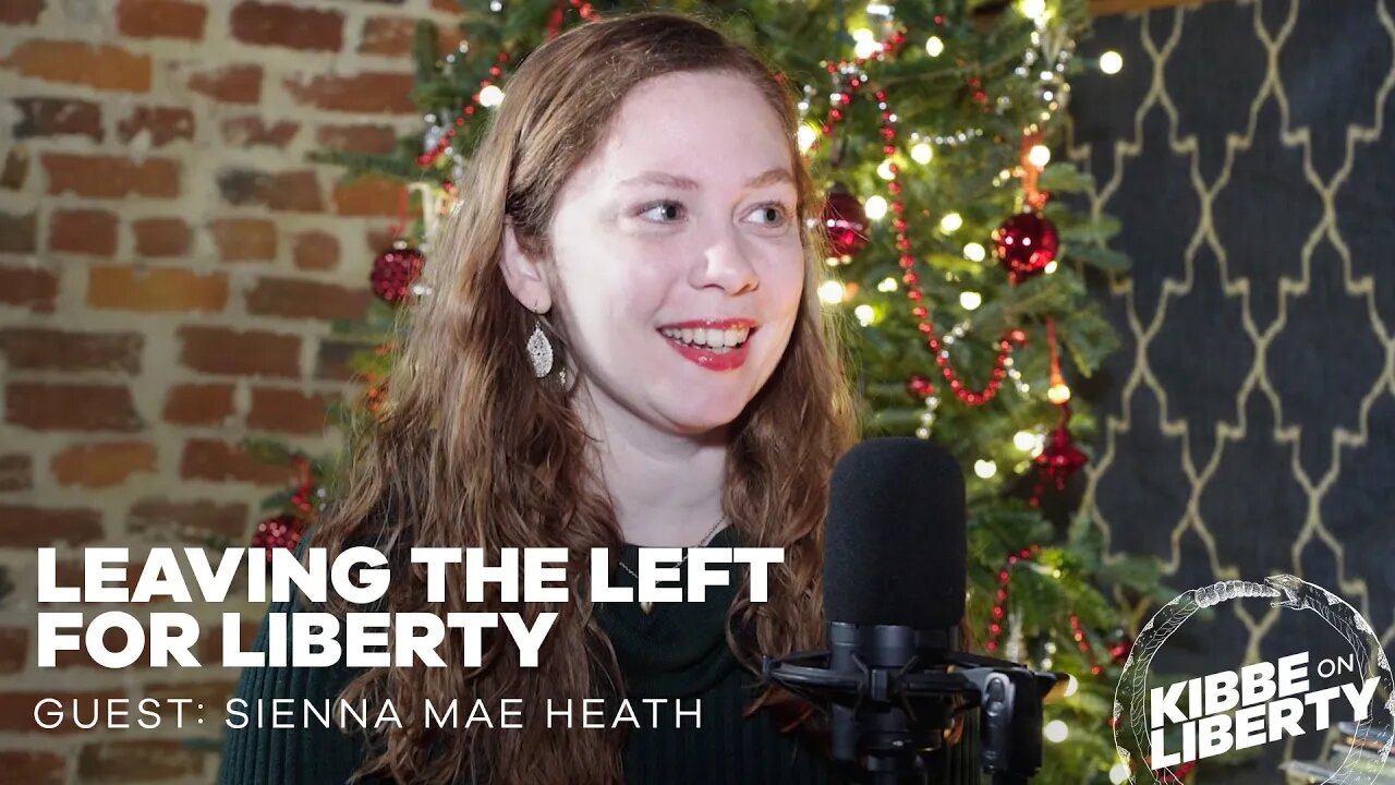 Leaving the Left for Liberty | Guest: Sienna Mae Heath | Ep 207