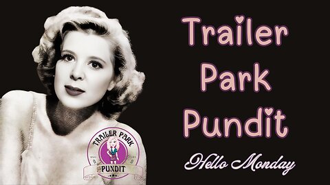 Trailer Park Pundit - Hello Monday - 20241118