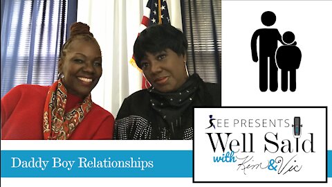 Daddy Boy Relationships Part 5 - WELL SAID by The Kevin Jackson Network