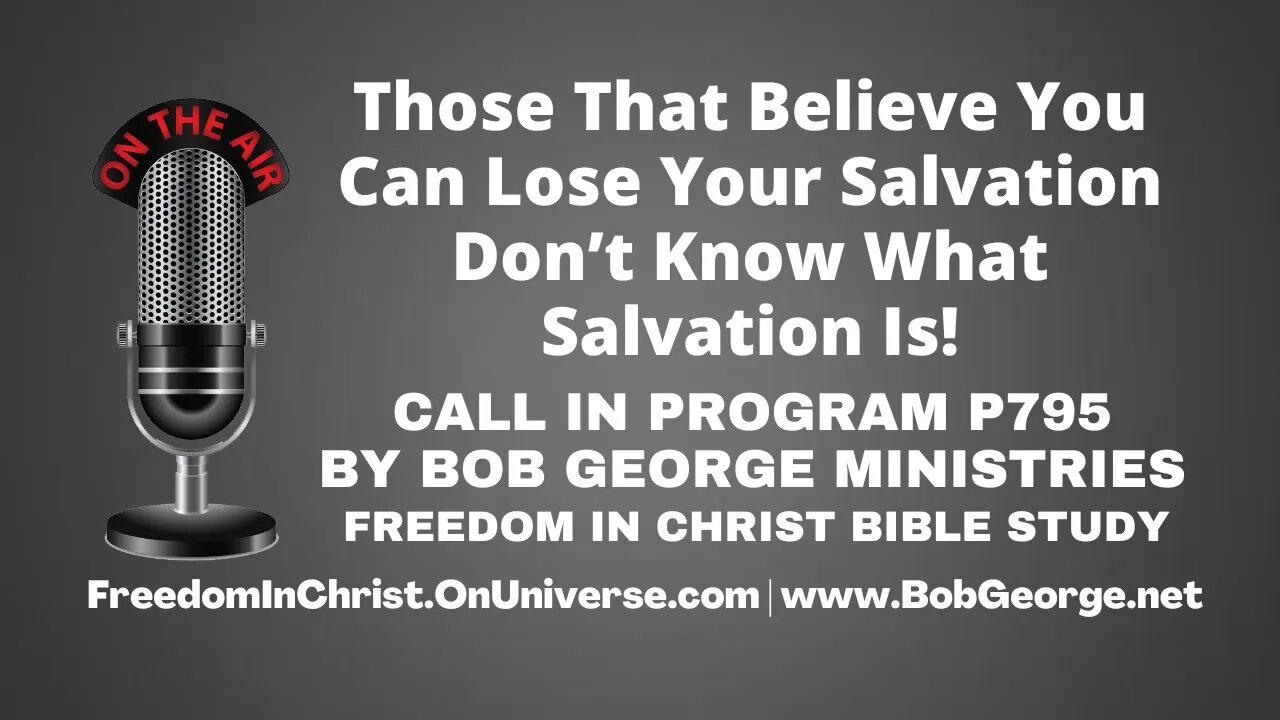 Those That Believe You Can Lose Your Salvation Don’t Know What Salvation Is! by BobGeorge.net