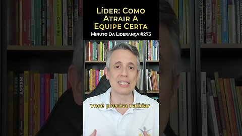 Líder: Como Atrair A Equipe Certa #minutodaliderança 275