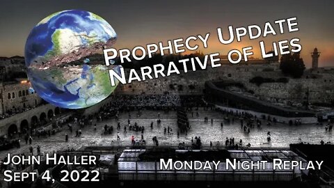 2022 09 04 John Haller Prophecy Update “Narrative of Lies” Monday Night Replay