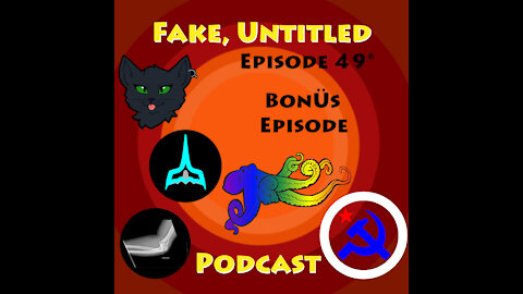 Fake, Untitled Podcast: Episode 49 - BonÜs Episode