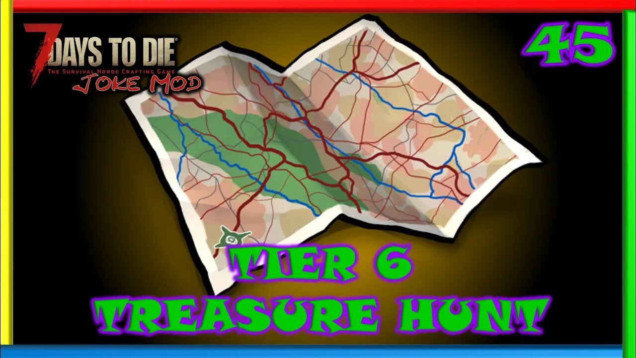 Tier 6 Treasure Hunt - 7 Days to Die Gameplay | Joke Mod | Ep 45
