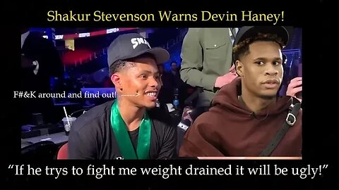 Shakur Stevenson believes Devin Haney will have issues making weight if he stays at 135 to face him.