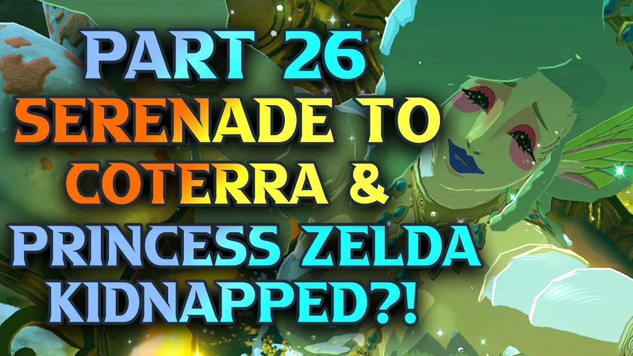 Princess Zelda Kindnapped!? & Serenade To Coterra Zelda Tears Of The Kingdom Walkthrough Part 26