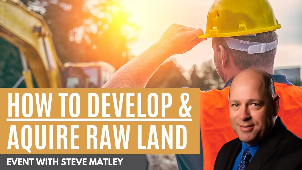 How to Acquire and Develop Raw Land with Steve Matley