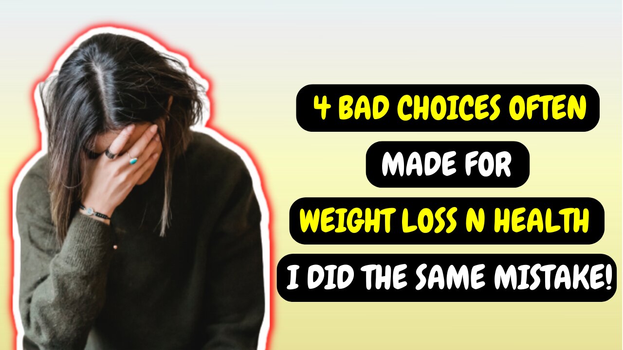 4 Bad Choices Often Made for Weight Loss and Health - That I Did Too!!!