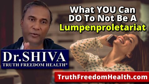 Dr.SHIVA: Don't Be A Lumpenproletariat. Here's What You Can Do.