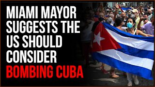 Miami Mayor Says Possibly BOMBING Cuba Should Be An Option, US Shouldn't Rule It Out