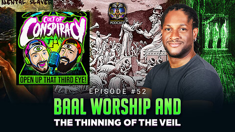 Episode #52 - Baal Worship and The Thinning of The Veil w/ Cult of Conspiracy