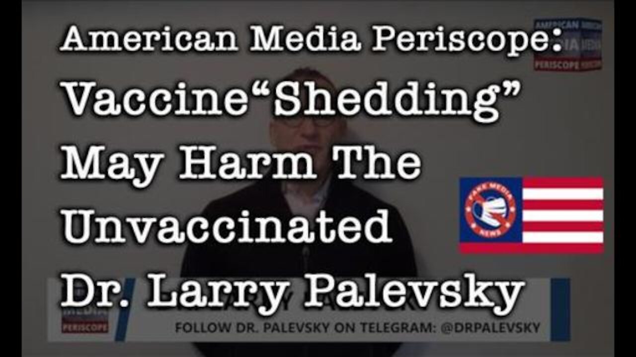 Dr. Larry Palevsky: COVID Vaccine "Shedding" May Harm The Unvaccinated! American Media Periscope