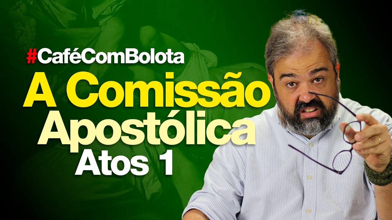 🔴A COMISSÃO APOSTÓLICA! - ATOS 1 | CAFÉ COM BOLOTA