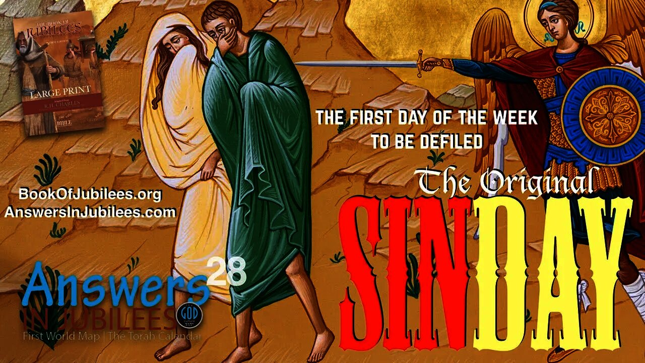 The Original SINDAY. Answers In Jubilees Part 28